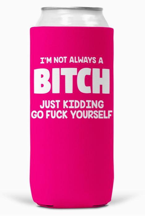 I'm Not Always A Bitch Slim Can Coozie Cooler 12oz Slim Cans